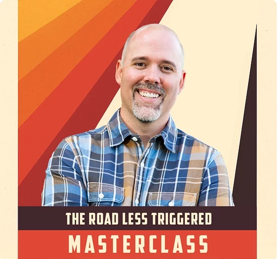 The Road Less Triggered Masterclass
