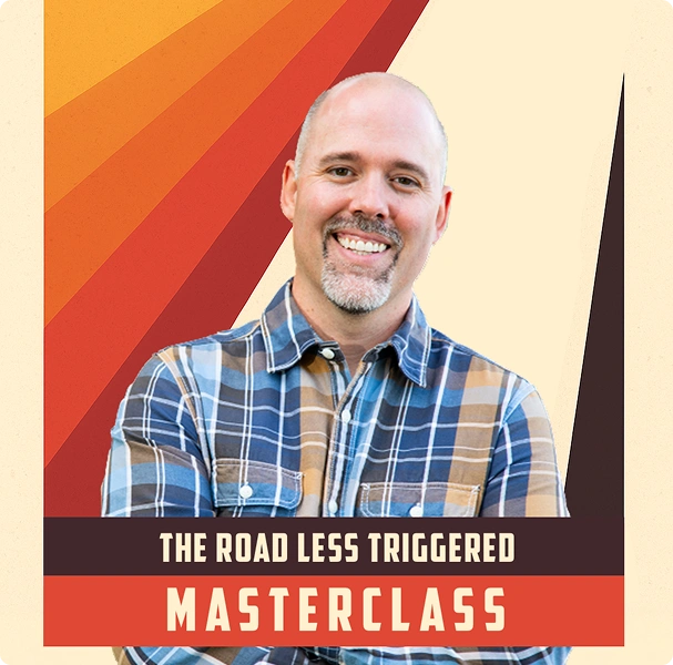 The Road Less Triggered Masterclass